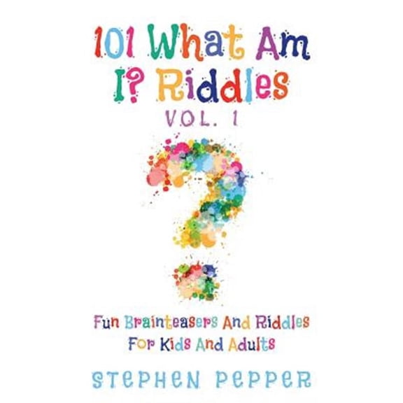 101 What Am I? Riddles : Fun Brainteasers for Kids and Adults