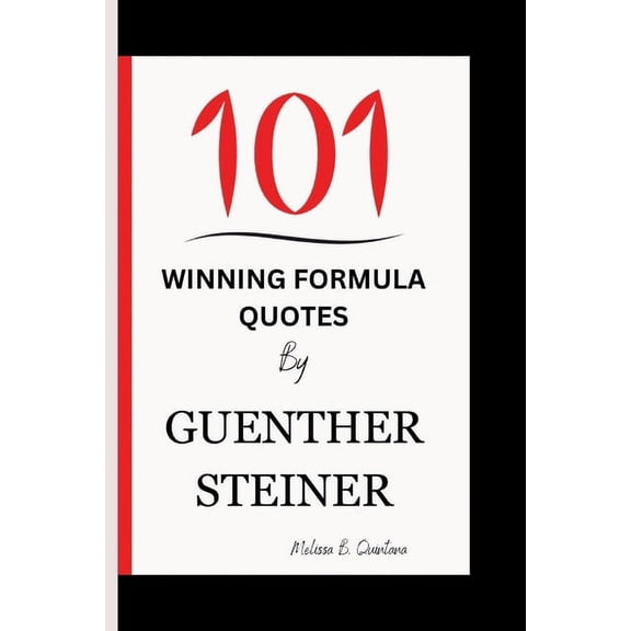 101 Winning Formula Quotes by Guenther Steiner (Paperback)