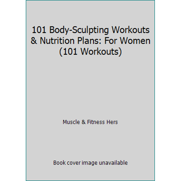 Pre-Owned 101 Body-Sculpting Workouts & Nutrition Plans: For Women (101 Workouts) (Paperback) 160078514X 9781600785146