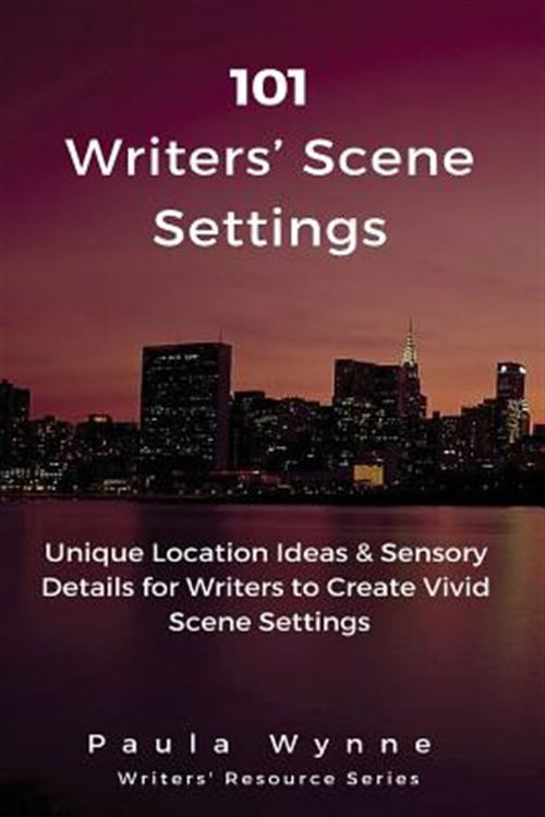 101 Writers' Scene Settings : Unique Location Ideas & Sensory Details ...