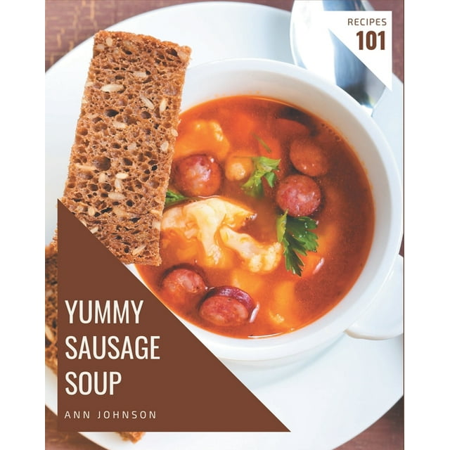 101 Yummy Sausage Soup Recipes: A Cookbook for All Generation (Paperback)