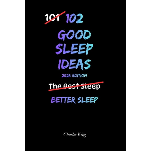 102 102 Good Sleep Ideas: Simple Ways To Fall Asleep Faster, Rest More Deeply, And Wake Feeling Refreshed, (Paperback)