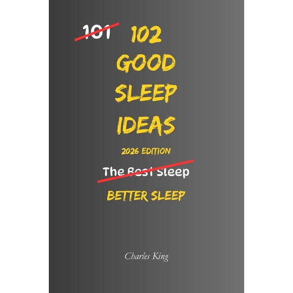102 102 Good Sleep Ideas: Simple Ways To Fall Asleep Faster, Rest More Deeply, And Wake Feeling Refreshed, (Paperback)