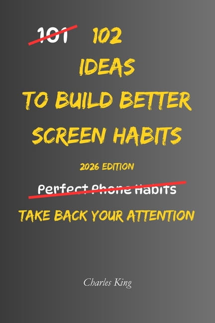 102 102 Ideas To Build Better Screen Habits: No Perfect Discipline. No ...
