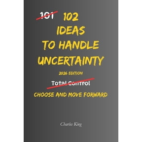 102 102 Ideas To Handle Uncertainty: No Perfect Certainty. No Total Control. Simple Everyday Ideas To Handle Uncertainty, Ma, (Paperback)