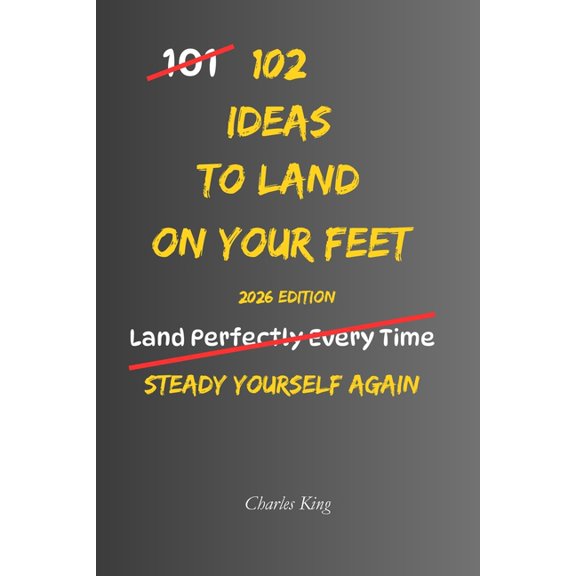 102 102 Ideas To Land On Your Feet: No Instant Recovery. Simple Everyday Ideas To Handle Setbacks, Adapt To Change, and Move, (Paperback)
