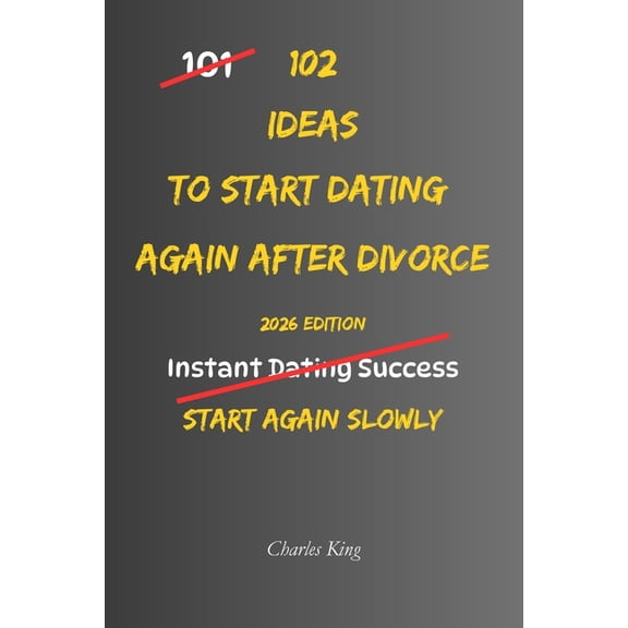 102 102 Ideas To Start Dating Again After Divorce: No Perfect Confidence. No Awkward Pressure. Simple Ideas To Rebuild Trust, (Paperback)