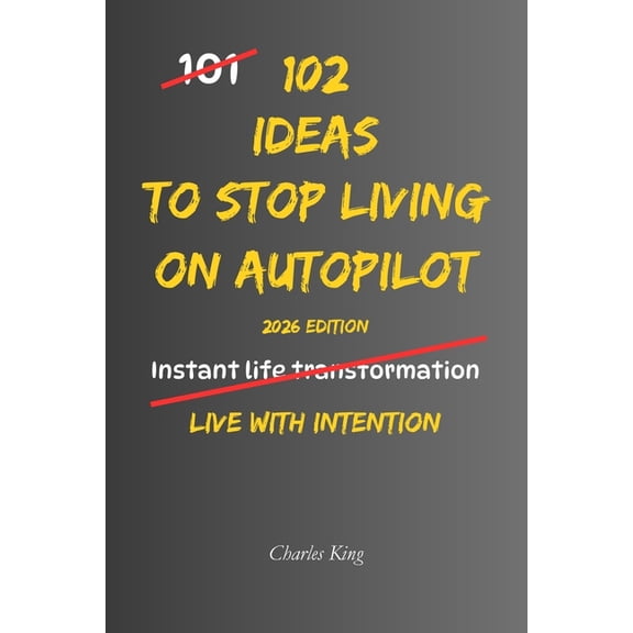102 102 Ideas To Stop Living On Autopilot: No Perfect Awareness. No Complex Systems. Simple Everyday Ideas To Interrupt Auto, (Paperback)