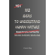 102 102 Ideas To Understand Human Nature No Perfect Judgement. No Instant Answers. Simple Everyday Ideas To Observe Behavio, Paperback