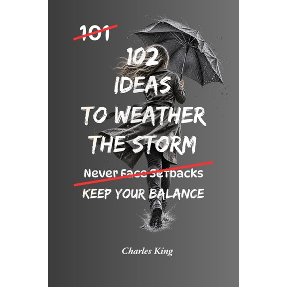 102 102 Ideas To Weather The Storm: No Perfect Calm. Simple Everyday Ideas To Handle Pressure, Adapt To Change, and Stay Ste, (Paperback)
