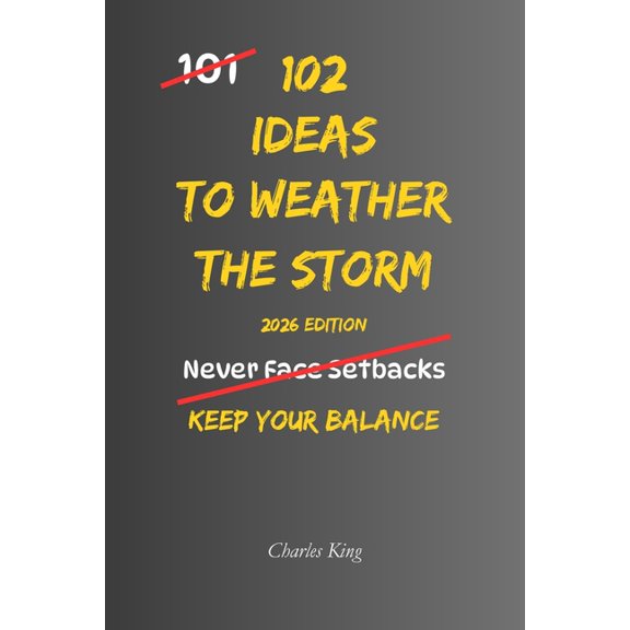 102 102 Ideas To Weather The Storm: No Perfect Calm. Simple Everyday Ideas To Handle Pressure, Adapt To Change, and Stay Ste, (Paperback)