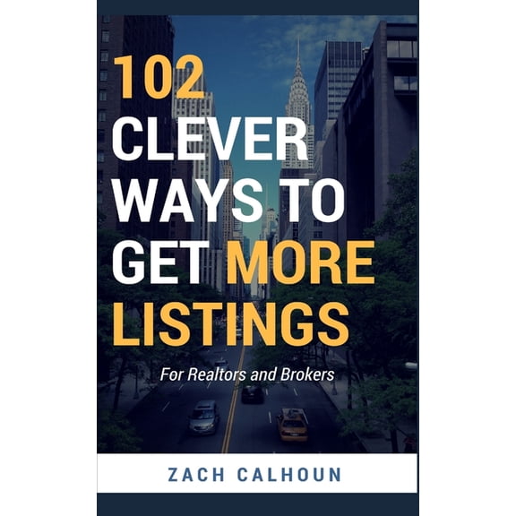 102 Clever Ways To Get More Listings: For Realtors and Brokers, (Paperback)