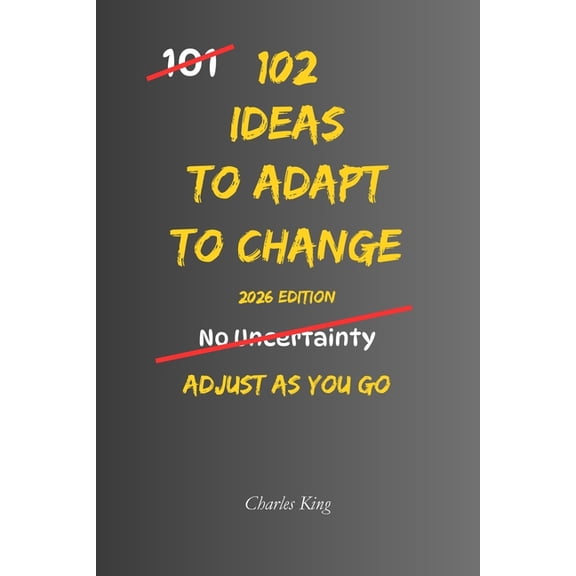 102 102 Ideas To Adapt To Change: No Perfect Control. No Instant Stability. Simple Everyday Ideas To Adjust, Stay Steady, an, (Paperback)