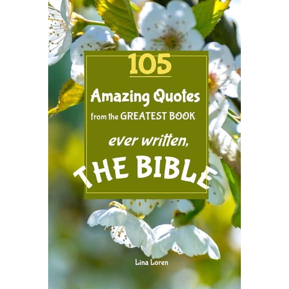 105 Amazing Quotes from the Greatest Book ever Written THE BIBLE: The Coolest Bestseller Book ever, for devotion, wisdom, (Paperback)