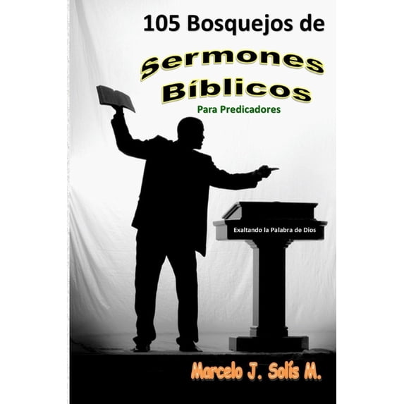 105 Bosquejos de Sermones Bíblicos: Para Predicadores (Paperback) by Marcelo J Solis M