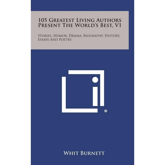 105 Greatest Living Authors Present the World's Best, V1: Stories, Humor, Drama, Biography, History, Essays and Poetry (Hardcover)