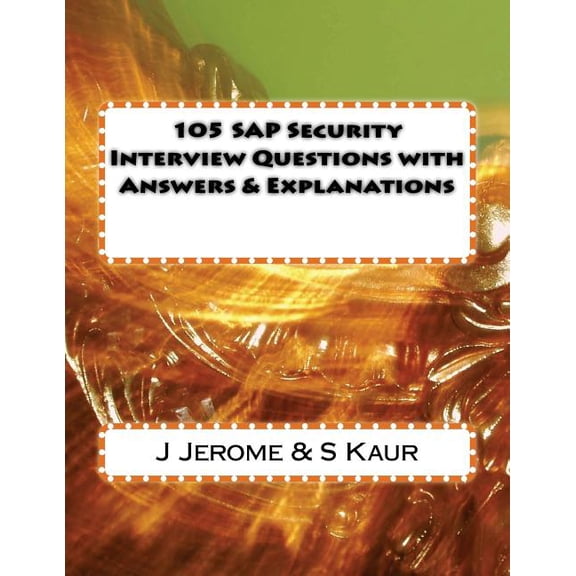 105 SAP Security Interview Questions with Answers & Explanations (Paperback)