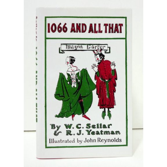 Pre-Owned 1066 And All That: A Memorable History of England - Comprising All the Parts You Can Remember Including One Hundred and Three Good Things, Five Bad Kings, And Two Genuine Dates