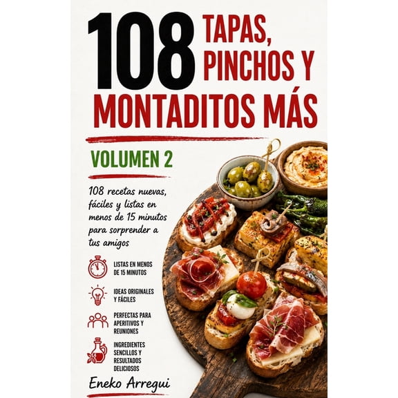 108 Recetas Fciles Y Originales 108 Tapas, Pinchos y Montaditos Ms: Volumen 2 108 recetas nuevas, fciles y listas en menos de 15 minutos para sorprend, (Paperback)
