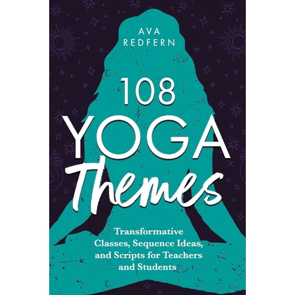 108 Yoga Themes: Transformative Classes, Sequence Ideas, and Scripts for Teachers and Students, (Paperback)