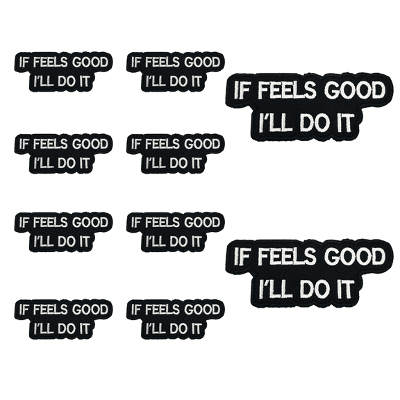 10Pcs If Feels Good I'll Do It Quote Embroidered Patch with Hook and Loop Backing, Edgy Attitude Applique Badge for Vests, Jackets, Backpacks, and Clothing