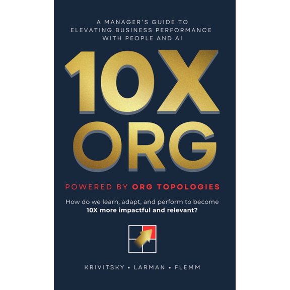 10X ORG - Powered by Org Topologies: A Manager's Guide to Elevating Business Performance with People and AI, (Hardcover)