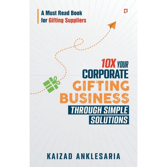10X Your Corporate Gifting Business through Simple Solutions, (Paperback)