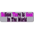 thumbnail image 1 of 10in x 3 Gray Believe There Is Good In The World Magnet, 1 of 3