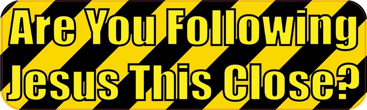 Are You Following Jesus This Close Bumper Sticker