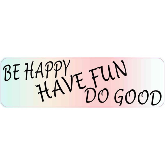 10in x 3in Be Happy Have Fun Do Good Magnet