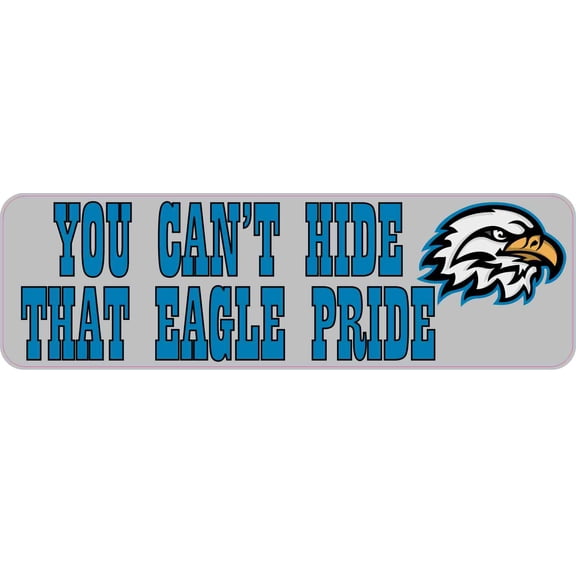 10in x 3in Blue You Can't Hide That Eagle Pride Bumper Sticker Mascot Decal