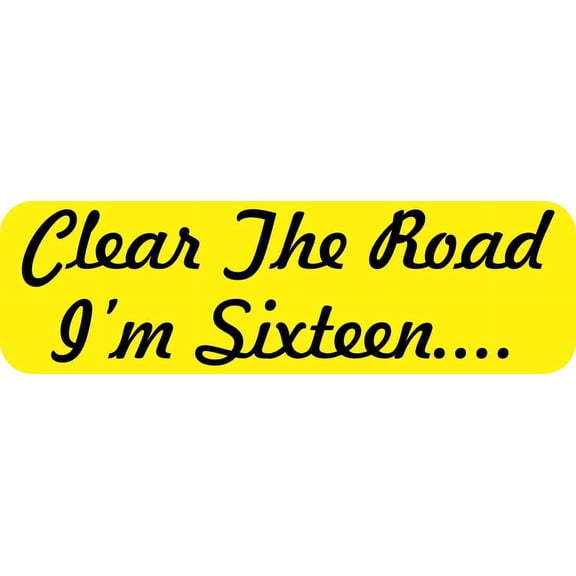 10in x 3in Clear the Road I'm Sixteen Bumper Sticker