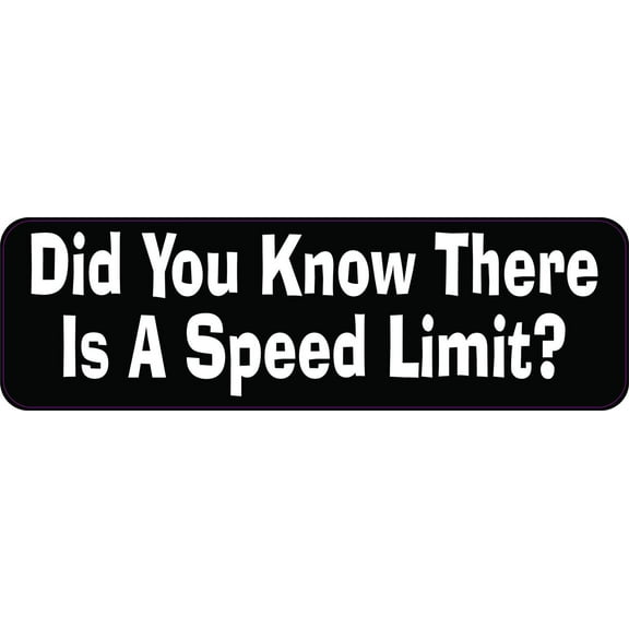 10in x 3in Did You Know There Is a Speed Limit Vinyl Sticker