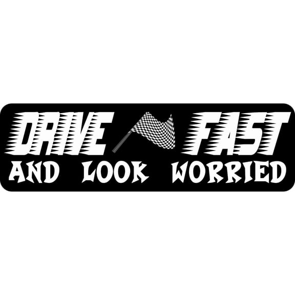 10in x 3in Drive Fast and Look Worried Bumper Sticker