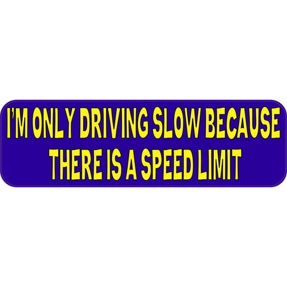 10in x 3in Driving Slow BecauseThere Is A Speed Limit Bumper Mag