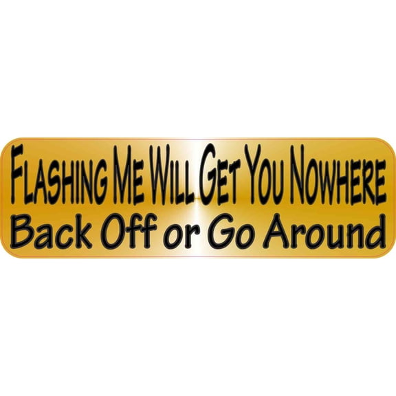 10in x 3in Flashing Me Will Get You Nowhere Bumper Sticker Car W