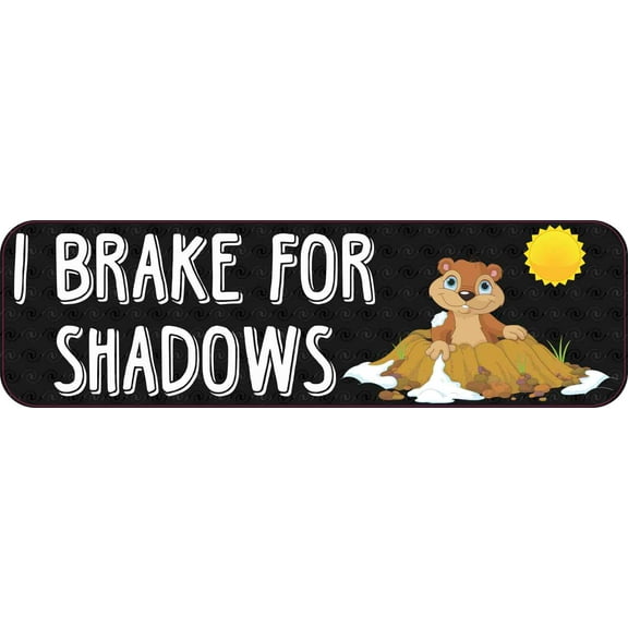 10in x 3in I Brake For Shadows Groundhog Day Bumper Sticker Vinyl Holiday Decal