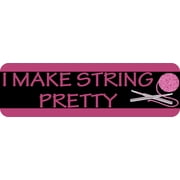 10in x 3in I Make String Pretty Bumper Sticker Vinyl Truck Window Stickers