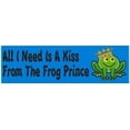 thumbnail image 1 of 10in x 3in I Need Is A Kiss From Frog Prince magnet bumper  magnets, 1 of 2