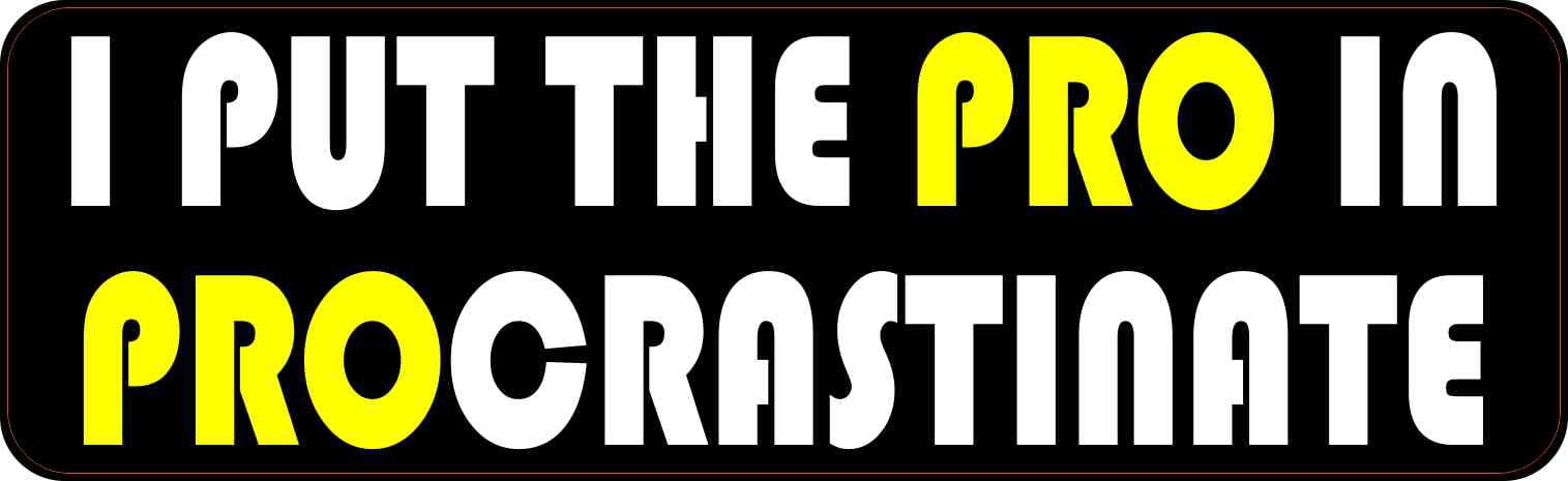 Procrastinate Sticker 10in x 3in I Put the Pro in Procrastinate Bumper Sticker - Walmart.com