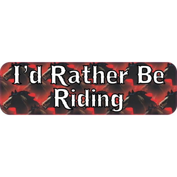 10in x 3in Id Rather Be Riding Horse Bumper magnet Vinyl magnetic magnets Car
