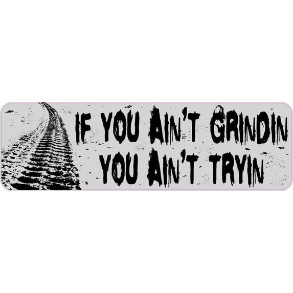 10in x 3in If You Ain't Grindin Mudding Bumper Sticker Vinyl Veh