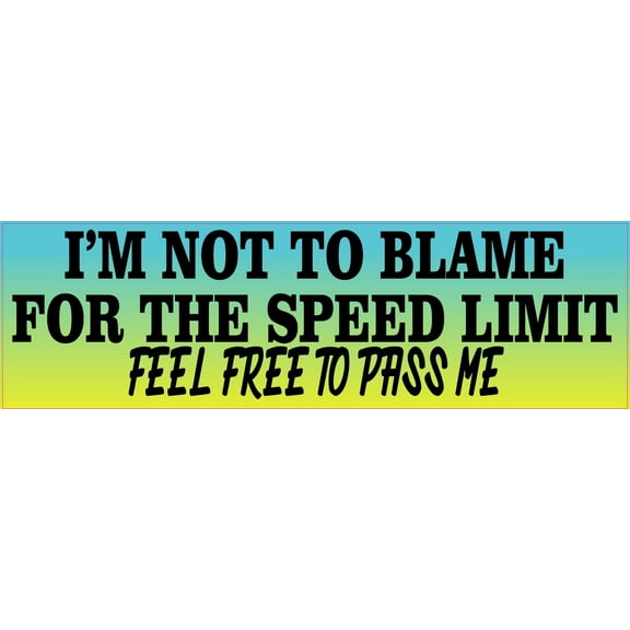 10in x 3in Im Not to Blame for the Speed Limit Bumper Sticker