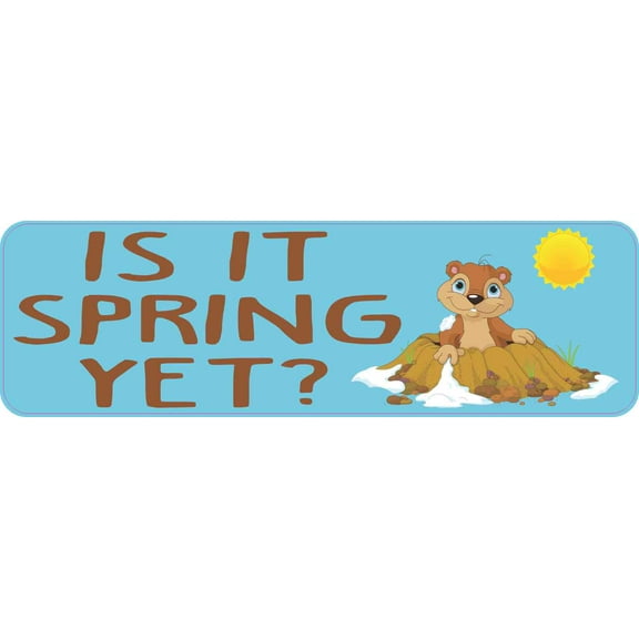 10in x 3in Is It Spring Yet Groundhog Day Bumper Sticker Vinyl Holiday Decal
