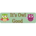 thumbnail image 1 of StickerTalk Its Owl Good Vinyl Sticker, 10 inches x 3 inches, 1 of 3