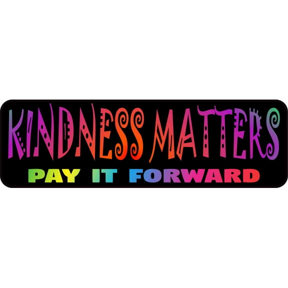 10in x 3in Kindness Matters Pay It Forward Bumper Sticker Vinyl Sign Decal