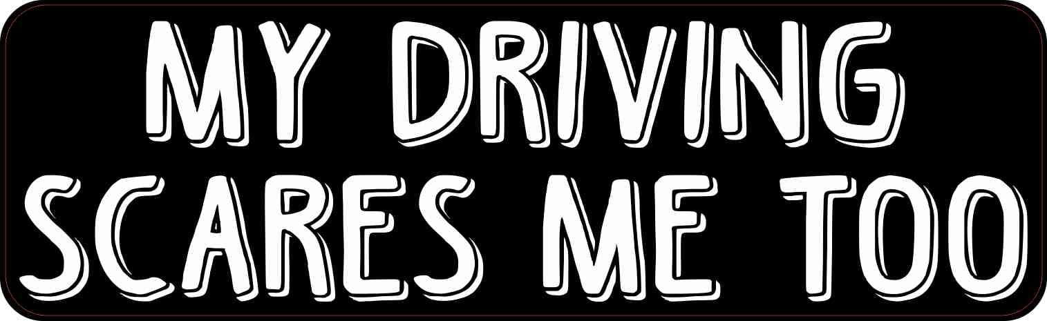 10in X 3in My Driving Scares Me Too Funny Driving Bumper Sticker Vinyl ...