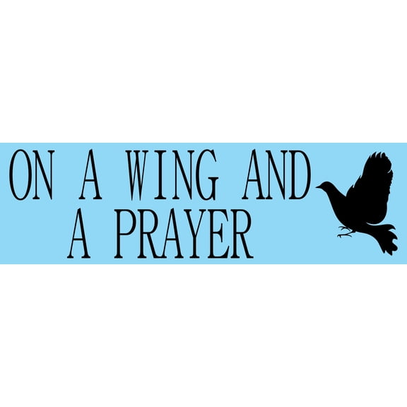 10in x 3in On a Wing and a Prayer Bird Bumper magnet  Vinyl magn
