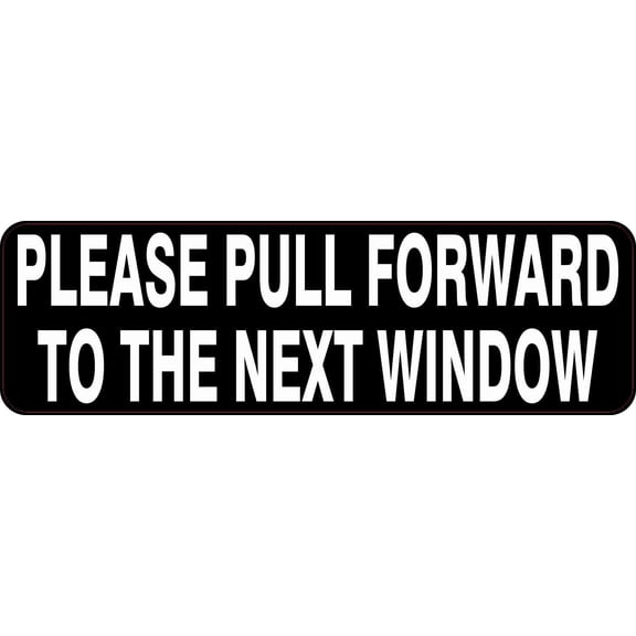 10in x 3in Pull Forward to the Next Window Sticker