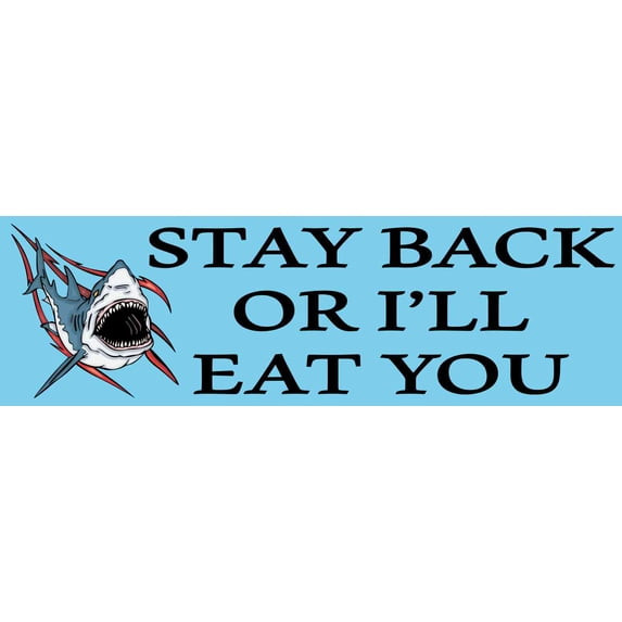 10in x 3in Stay Back or I'll Eat You Bumper Sticker Vinyl Funny